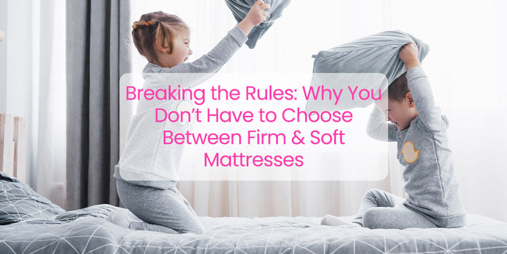 Breaking the Rules: Why You Don’t Have to Choose Between Firm & Soft Mattresses