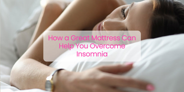 How a Great Mattress Can Help You Overcome Insomnia