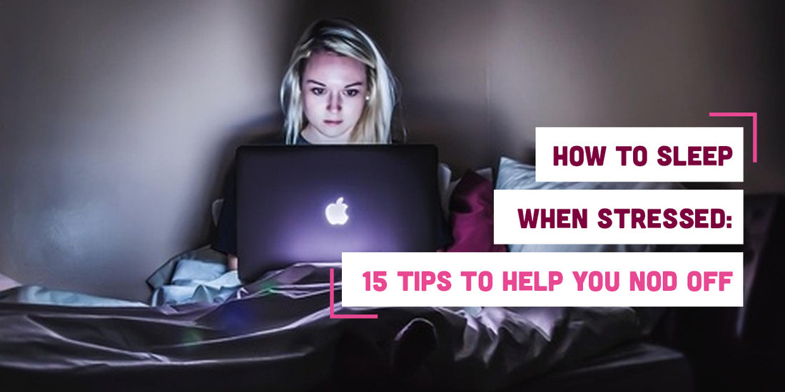 How to Sleep When Stressed: 15 Tips to Help You Nod Off