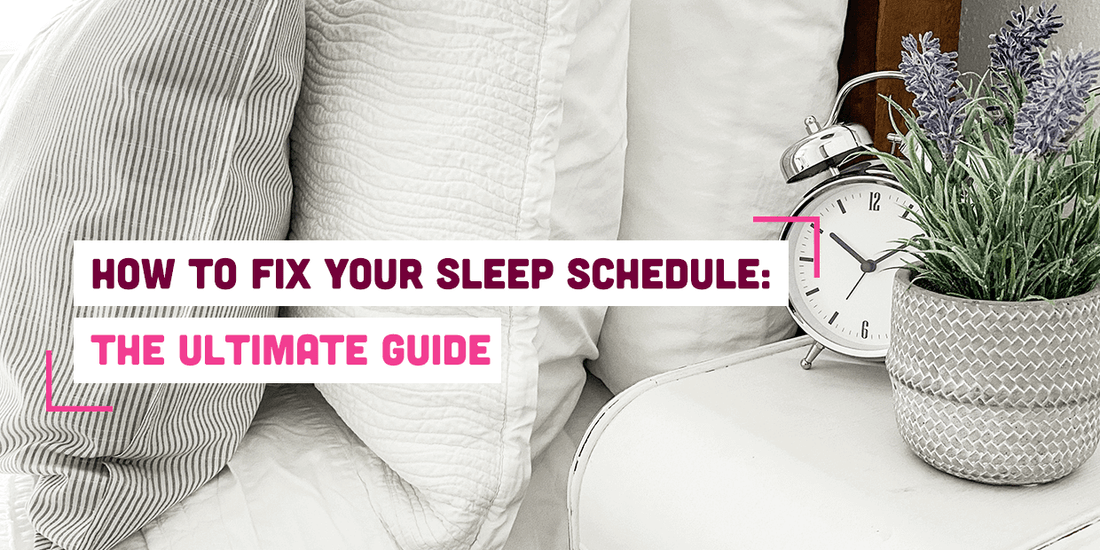 How to Fix Your Sleep Schedule: The Ultimate Guide
