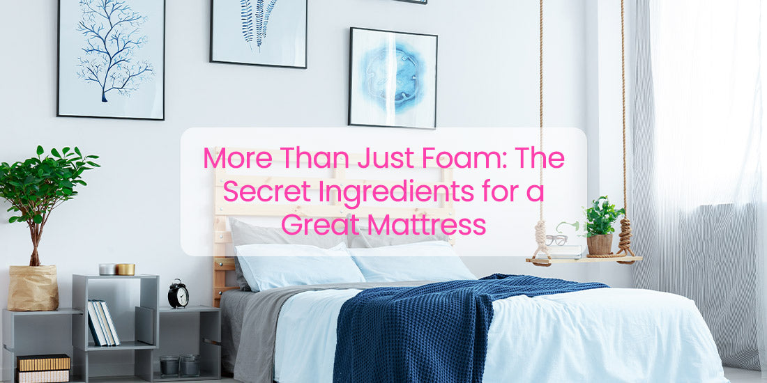 More Than Just Foam: The Secret Ingredients for a Great Mattress