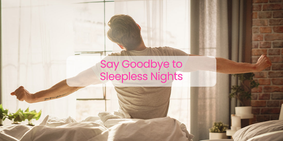 Say Goodbye to Sleepless Nights